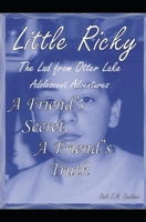 A Friend’s Secret, a Friend’s Truth: Little Ricky The Lad from Otter Lake Adolescent Adventures B0CC4DMDCL Book Cover