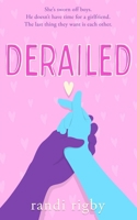 Derailed: A Sweet Teen Romantic Comedy: Book 2 in the Dryden High Series B0BTGH6572 Book Cover