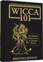Wicca 101: A New Reference for the Beginner Wiccan: Wicca, Witchcraft, and Paganism: A Solitary Guide for the New Wiccan: Solitary Study for a Beginner: The New Practitioner of Wicca and Witchcraft 1603320164 Book Cover