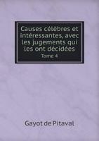 Causes Celebres Et Interessantes, Avec Les Jugements Qui Les Ont Decidees Tome 4 5518965869 Book Cover