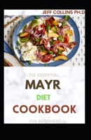 The Essential MAYR DIET COOKBOOK For Beginners: Step By Step guide to being healthier, lighter and with a flat stomach. Including recipes, meal plans, and chewing methods B09CCC9WKJ Book Cover