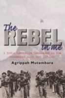 The Rebel in Me: A Zanla Guerrilla Commander in the Rhodesian Bush War, 1975-1980 1920143963 Book Cover