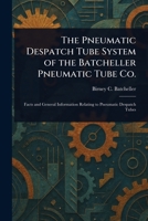 The Pneumatic Despatch Tube System of the Batcheller Pneumatic Tube Co. 1023563878 Book Cover