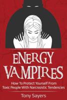 Energy Vampires: How To Protect Yourself From Toxic People With Narcissistic Tendencies 1792155379 Book Cover