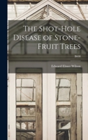 The Shot-hole Disease of Stone-fruit Trees; B608 1014830885 Book Cover