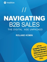 Navigating B2B Sales: The Digital Age Unpacked 3347974220 Book Cover