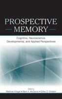 Prospective Memory: Cognitive, Neuroscience, Developmental, and Applied Perspectives 1138876690 Book Cover