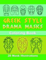 Greek Style Drama Masks: Coloring Book (Volume 1) 0988348802 Book Cover