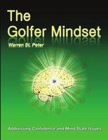 The Golfer Mindset: Addressing Confidence and Mind State Issues 0994939418 Book Cover