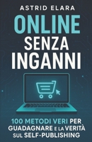 Online senza Inganni: 100 Metodi Veri per Guadagnare e la Verità sul Self-Publishing B0FTVPVTP5 Book Cover