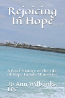 Rejoicing In Hope: A Brief History of the Life of Hope Family Ministries 1799223817 Book Cover