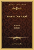 Woman our Angel, or, Led Into the Light 1166313484 Book Cover