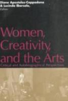 Women, Creativity, and the Arts: Critical and Autobiographical Perspectives 0826408311 Book Cover