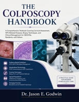 The Colposcopy Handbook: A Comprehensive Textbook Covering Cervical Assessment, HPV-Related Disease, Biopsy Techniques, and Clinical Management for OB/GYNs, Residents, and Fellows B0H7N7ZPZR Book Cover