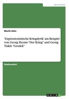 'Expressionistische Kriegslyrik' am Beispiel von Georg Heyms Der Krieg und Georg Trakls Grodek 3656338183 Book Cover