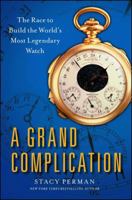 A Grand Complication: The Race to Build the World's Most Legendary Watch 1439190097 Book Cover