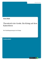 Theoderich der Gro�e. Ein K�nig auf dem Kaiserthron: Die Handlungsstrategie des K�nigs 3346341674 Book Cover