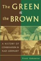 The Green and the Brown: A History of Conservation in Nazi Germany 0521612772 Book Cover