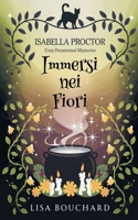 Immersi nei Fiori (I Misteri Cozy Di Isabella Proctor) (Italian Edition) B0GX6ZXBFR Book Cover