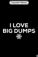 Composition Notebook: Skiing Gifts and Snowboarding Gifts I Love Big Dumps Journal/Notebook Blank Lined Ruled 6x9 100 Pages 1709903716 Book Cover