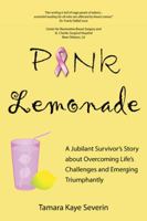 Pink Lemonade: A Jubilant Survivor's Story about Overcoming Life's Challenges and Emerging Triumphantly 1491738588 Book Cover
