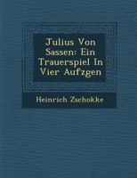 Julius Von Sassen: Ein Trauerspiel in Vier Aufz Gen 3743370719 Book Cover