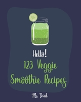 Hello! 123 Veggie Smoothie Recipes: Best Veggie Smoothie Cookbook Ever For Beginners [Book 1] 1710173394 Book Cover