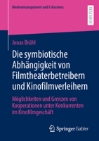 Die symbiotische Abhängigkeit von Filmtheaterbetreibern und Kinofilmverleihern: Möglichkeiten und Grenzen von Kooperationen unter Konkurrenten im ... und E-Business) 3658408723 Book Cover