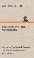 The Chemistry of Hat Manufacturing 936638756X Book Cover