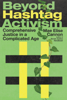 Beyond Hashtag Activism: Comprehensive Justice in a Complicated Age 0830845895 Book Cover