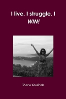 I live. I struggle. I WIN! 1105203077 Book Cover