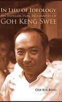 In Lieu of Ideology: An Intellectual Biography of Goh Keng Swee 9814311316 Book Cover