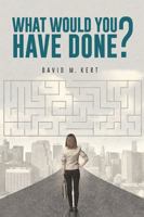 What Would You Have Done? 1641112735 Book Cover