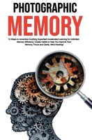 Photographic Memory: 10 Steps to remember Anything Superfast! Accelerated Learning for Unlimited Memory Efficiency. Create Habits to Help You Improve Your Memory, Focus and Clarity. Mind Hacking! 1922320218 Book Cover