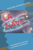 LA NAVE: ASTRONÁUTICA DE FASE - EL FIN DE LA DISTANCIA (Spanish Edition) B0GLFPM1CM Book Cover