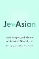 JewAsian: Race, Religion, and Identity for America's Newest Jews (Studies of Jews in Society) 0803285655 Book Cover