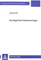 Der Begriff Der Freiheit Bei Hegel: Die Logische Struktur Der Positiven Freiheit Des Individuums Im Licht Der Hegelschen Logik Und Anerkennungstheorie 3631301790 Book Cover