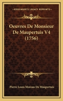 Oeuvres De Monsieur De Maupertuis V4 (1756) 1165931656 Book Cover