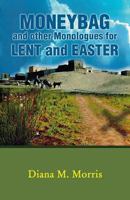 Moneybag and Other Monologues for Lent and Easter 0788025198 Book Cover