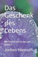 Das Geschenk des Lebens: Mit Poesie durch das Jahr – Band 31 (German Edition) B0HJ8YH8SV Book Cover