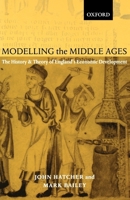 Modelling the Middle Ages: The History and Theory of England's Economic Development 019924412X Book Cover