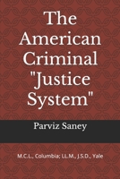 The American Criminal "Justice System": Urgent Call for an Overhaul B0898XWCP6 Book Cover