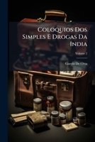 Coloquios Dos Simples E Drogas Da India, Volume 2 1287489583 Book Cover