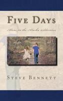 Five Days: Lost in the Alaska wilderness 1979304750 Book Cover