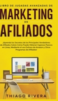 Libro de Jugadas Avanzadas de Marketing de Afiliados: ¡Aprenda los Secretos de los Principales Vendedores de Afiliados Sobre Cómo Puede Obtener ... programas de afiliados! (Spanish Edition) 1800600313 Book Cover