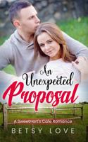 An Unexpected Proposal: A clean, sweet and swoony romance (A SweetHart's Café Romance) 195825505X Book Cover