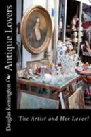 Antique Lovers: The Artist and Her Lover! 1499527470 Book Cover