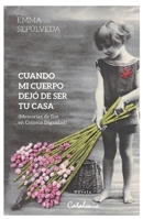Cuando mi cuerpo dejó de ser tu casa: Memorias de Ilse en Colonia Dignidad (Spanish Edition) 9563249860 Book Cover