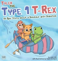 Tyler the Type 1 T-Rex: An Epic Story About a Dinosaur with Diabetes 1991188536 Book Cover