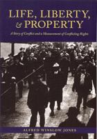 Life, liberty, and property;: A story of conflict and a measurement of conflicting rights 1884836402 Book Cover